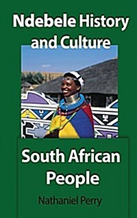 Ndebele History and Culture: South African People (Paperback)