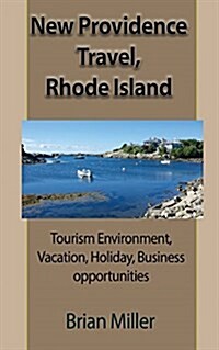 New Providence Travel, Rhode Island: Tourism Environment, Vacation, Holiday, Business Opportunities (Paperback)