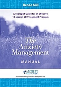 The Anxiety Management Manual: A Therapist Guide for an Effective 10-Session CBT Treatment Program (Paperback)