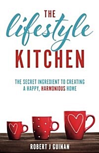 The Lifestyle Kitchen: The Secret Ingredient to Creating a Happy, Harmonious Home (Paperback)