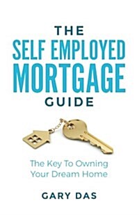 The Self Employed Mortgage Guide: The Key to Owning Your Dream Home (Paperback)