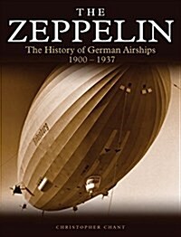 The Zeppelin: The History of German Airships 1900-1937 (Paperback)