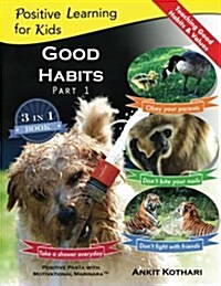 Good Habits Part 1: A 3-in-1 unique book teaching children Good Habits, Values as well as types of Animals (Paperback)