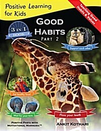 Good Habits Part 2: A 3-In-1 Unique Book Teaching Children Good Habits, Values as Well as Types of Animals (Paperback)