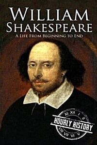 William Shakespeare: A Life from Beginning to End (Paperback)