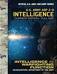 Intelligence: US Army Adp 2-0: Intelligence as Warfighting Function: Current, Full-Size Edition - Giant 8.5 X 11 Format - Official (Paperback)