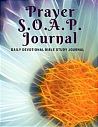 Prayer S.O.A.P. Journal: Daily Devotional Bible Study Journal (Paperback)