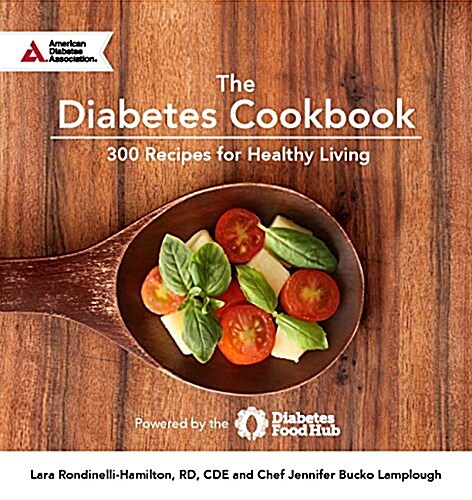 The Diabetes Cookbook: 300 Healthy Recipes for Living Powered by the Diabetes Food Hub (Hardcover)