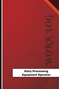 Dairy Processing Equipment Operator Work Log: Work Journal, Work Diary, Log - 126 Pages, 6 X 9 Inches (Paperback)