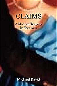 Claims: A Modern Tragedy in Two Acts (Paperback)