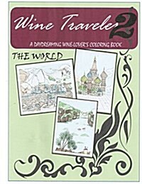 Wine Traveler Coloring Book 2: A Day-Dreaming Wine Lovers Coloring Book (Paperback)