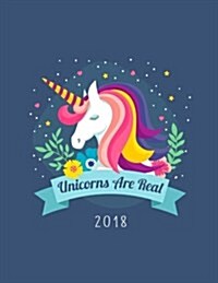 Unicorns Are Real 2018: Weekly Monthly Planner Unicorn Diary Organizer with Inspirational Quotes & to Do Lists (Paperback)