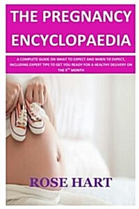 The Pregnancy Encyclopaedia: A Complete Guide on What to Expert and When to Expect, Including Expert Tips to Get You Ready for a Healthy Delivery o (Paperback)