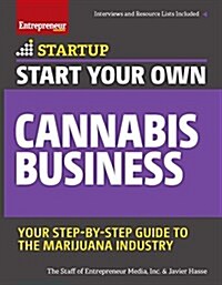 Start Your Own Cannabis Business: Your Step-By-Step Guide to the Marijuana Industry (Paperback)