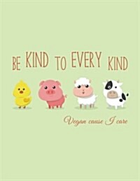 Be Kind to Every Kind Vegan Cause I Care: 2018 Vegan Weekly Monthly Planner Calendar Organiser and Journal with Inspirational Quotes + to Do Lists wit (Paperback)