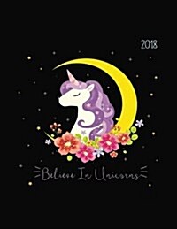 Believe in Unicorns: 2018 Weekly Planner Calendar Organiser and Journal Notebook with Inspirational Quotes + to Do Lists with Unicorn Cover (Paperback)