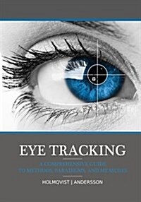 Eye Tracking: A Comprehensive Guide to Methods, Paradigms, and Measures (Paperback)