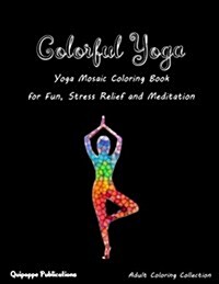Colorful Yoga: Yoga Mosaic Coloring Book for Fun, Stress Relief and Meditation (Paperback)