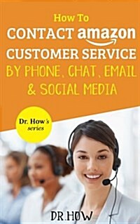 How to Contact Amazon Customer Service by Phone, Chat, Email and Social Media (Paperback)