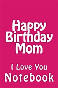 Happy Birthday Mom: Notebook (Paperback)