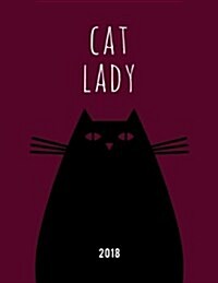 Cat Lady 2018: Cat Weekly Monthly Planner Diary Organizer with Inspirational Quotes & to Do Lists (Paperback)