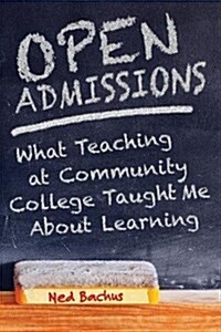 Open Admissions: What Teaching at Community College Taught Me about Learning (Paperback)