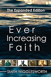 Ever Increasing Faith: The Expanded Edition (Paperback)