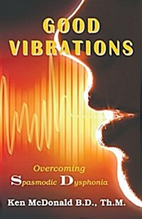 Good Vibrations: Overcoming Spasmodic Dysphonia (Paperback)