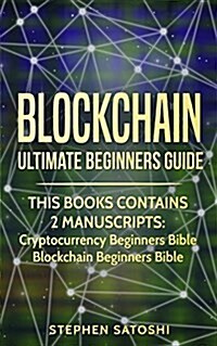 Blockchain: 2 Manuscripts - Ultimate Beginners Guide to Mastering Bitcoin, Making Money with Cryptocurrency & Profiting from Block (Paperback)