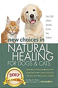 New Choices in Natural Healing for Dogs & Cats: Herbs, Acupressure, Massage, Homeopathy, Flower Essences, Natural Diets, Healing Energy (Hardcover)