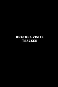 Doctors Visits Tracker: Keep a Track of Doctors Visits and Notes (Black) (Paperback)