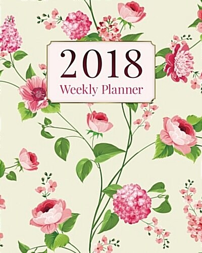 2018 Academic Planner Weekly and Monthly: Calendar Schedule Organizer and Journal Notebook with Pink Flower Cover (Paperback)