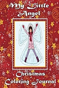 My Little Angel Christmas Coloring Journal: Inspirational Holiday Quotes, One-Sided Coloring Pages; Advent, Notebook, or Diary (Paperback)