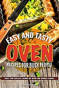 Easy and Tasty Oven Recipes for Busy People: That You Can Eat Alone or with the Whole Family (Paperback)