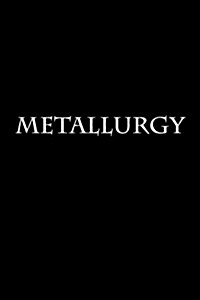 Metallurgy: Notebook 6x9 150 Lined Pages Softcover (Paperback)