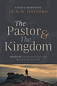 The Pastor and the Kingdom: Essays Honoring Jack W. Hayford (Paperback)