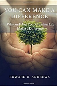 You Can Make a Difference: Why and How Your Christian Life Makes a Difference (Paperback)