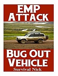 Emp Attack Bug Out Vehicle: How to Choose and Modify an Emp Proof Car That Will Survive an Electromagnetic Pulse Attack When All Other Cars Quit W (Paperback)