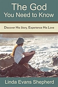 The God You Need to Know: Discover His Story, Experience His Love (Paperback)