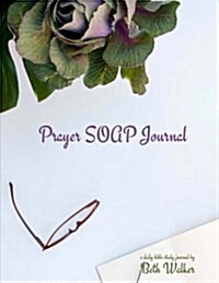 Prayer Soap Journal: A Daily Bible Study Journal - 100 Entries (Paperback)