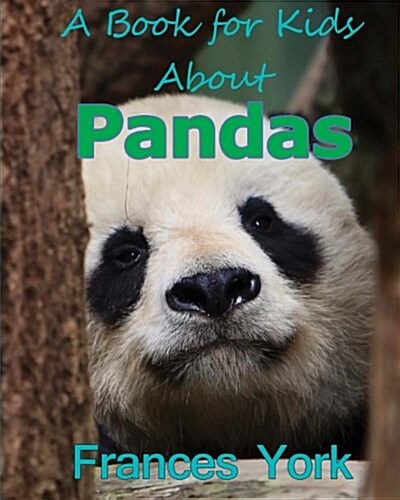 A Book for Kids about Pandas: The Giant Panda Bear (Paperback)