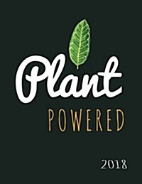 Plant Powered Vegan 2018: Vegan Weekly Monthly Planner Calendar Organiser and Journal with Inspirational Quotes + to Do Lists with Vegan Design (Paperback)