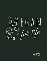 Vegan for Life 2018: Vegan Weekly Monthly Planner Calendar Organiser and Journal with Inspirational Quotes + to Do Lists with Vegan Design (Paperback)