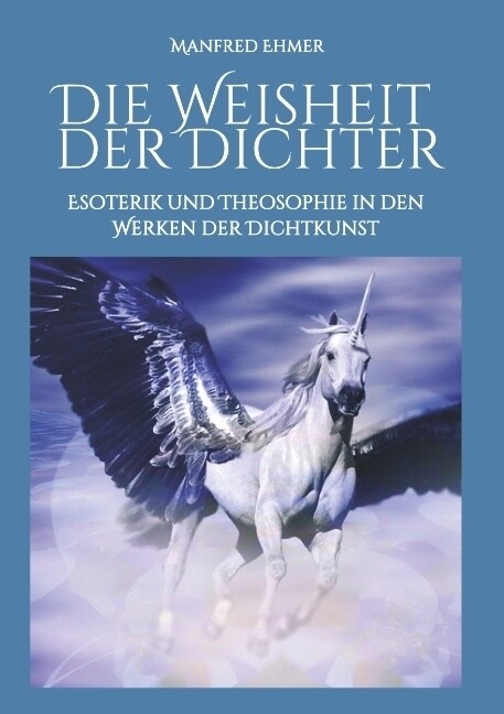 Die Weisheit der Dichter: Esoterik und Theosophie in den Werken der Dichtkunst (Paperback)