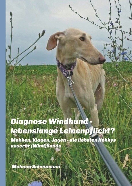 Diagnose Windhund - Lebenslange Leinenpflicht? (Hardcover)
