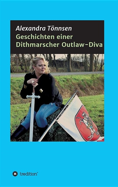 Geschichten Einer Dithmarscher Outlaw-Diva (Hardcover)