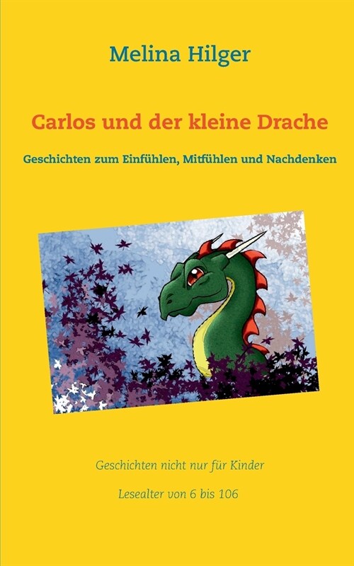 Carlos und der kleine Drache: Geschichten zum Einf?len, Mitf?len und Nachdenken (Paperback)