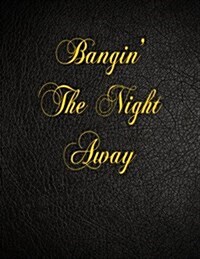 Bangin the Night Away: 108 Page Blank Lined Notebook (Paperback)