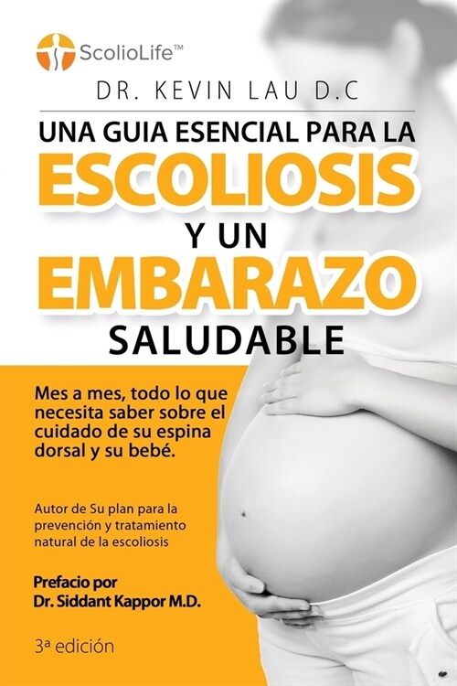 Una guia esencial para la escoliosis y un embarazo saludable (3a Edici?): Mes a mes, todo lo que necesita saber sobre el cuidado de su espina dorsal (Paperback)