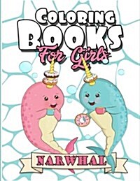 Coloring Books for Girls: Narwhal Coloring Book: The Really Best Gorgeous and Relaxing Colouring Book for Girls 2017 (Cute Unicorn of the Sea, J (Paperback)